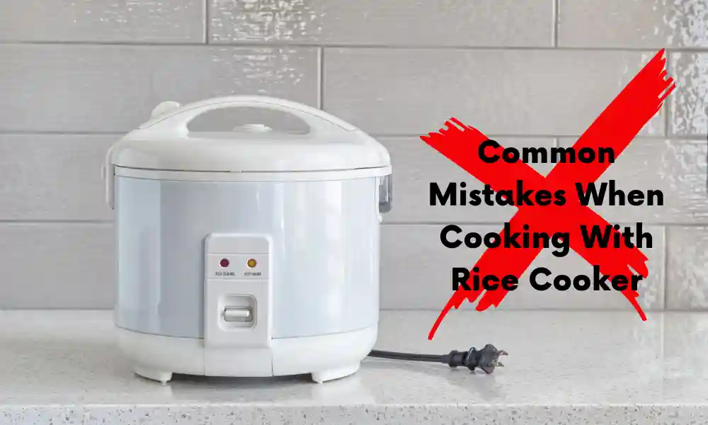 Common Mistakes When Cooking With Rice Cooker